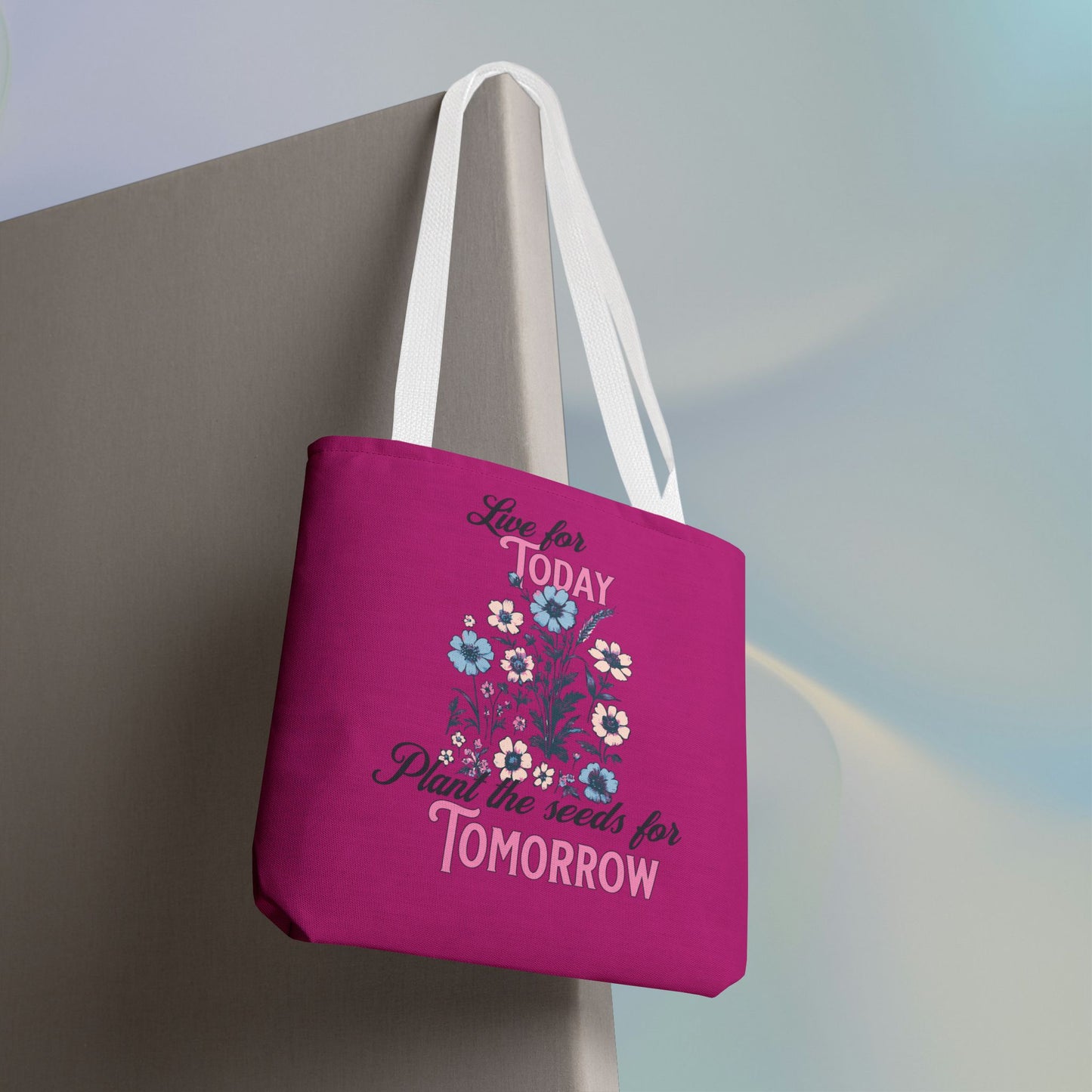 Live For Today Plant the Seeds for Tomorrow Tote Bag