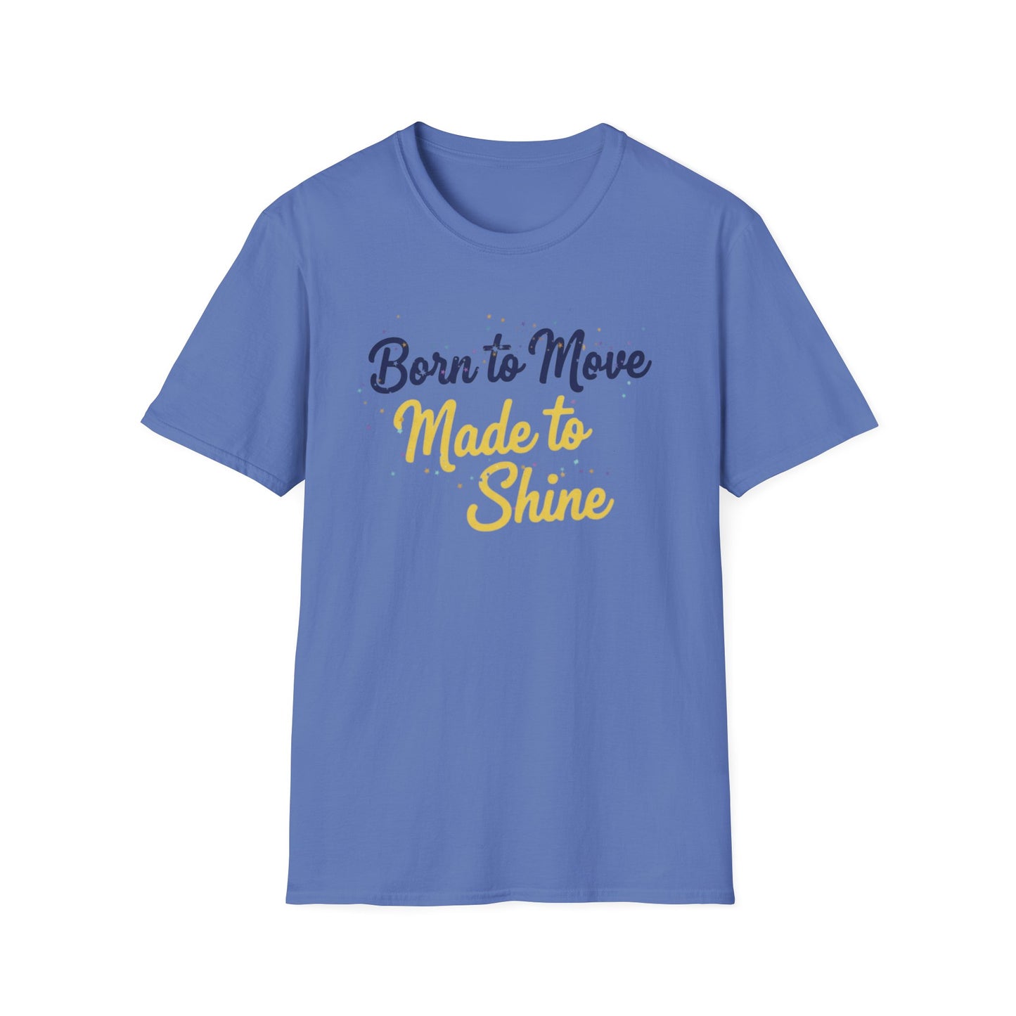 Born to Move Made to Shine T-Shirt