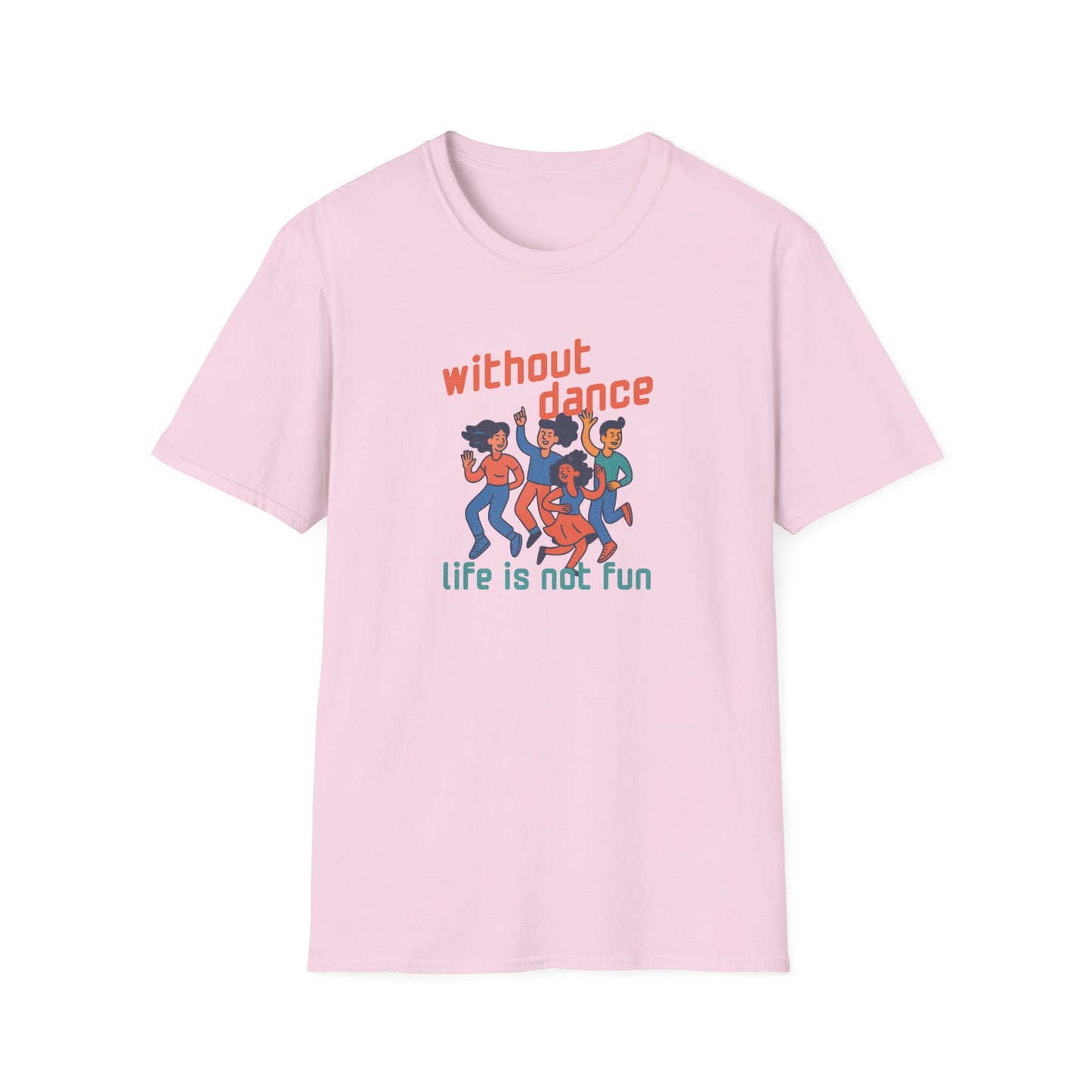 Without Dance Life is Not Fun T-Shirt