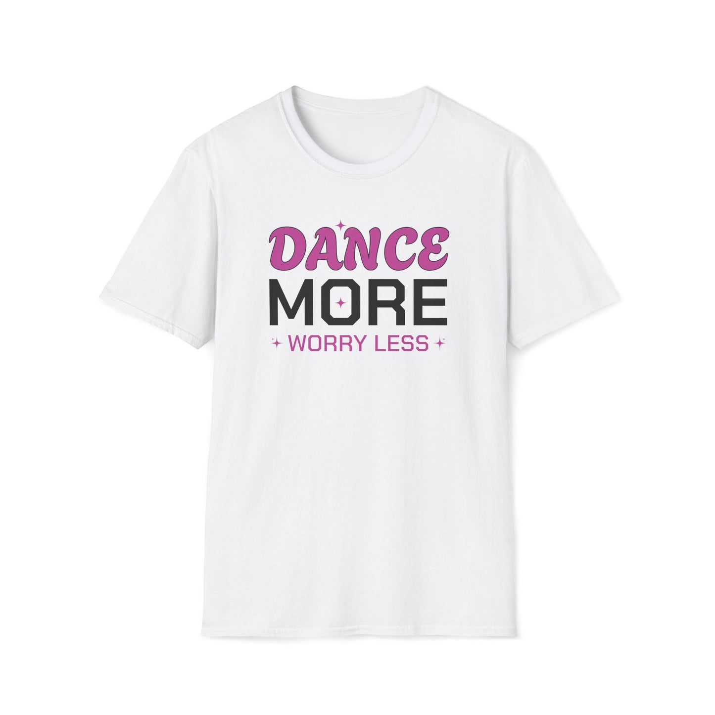 Dance More Worry Less T-Shirt
