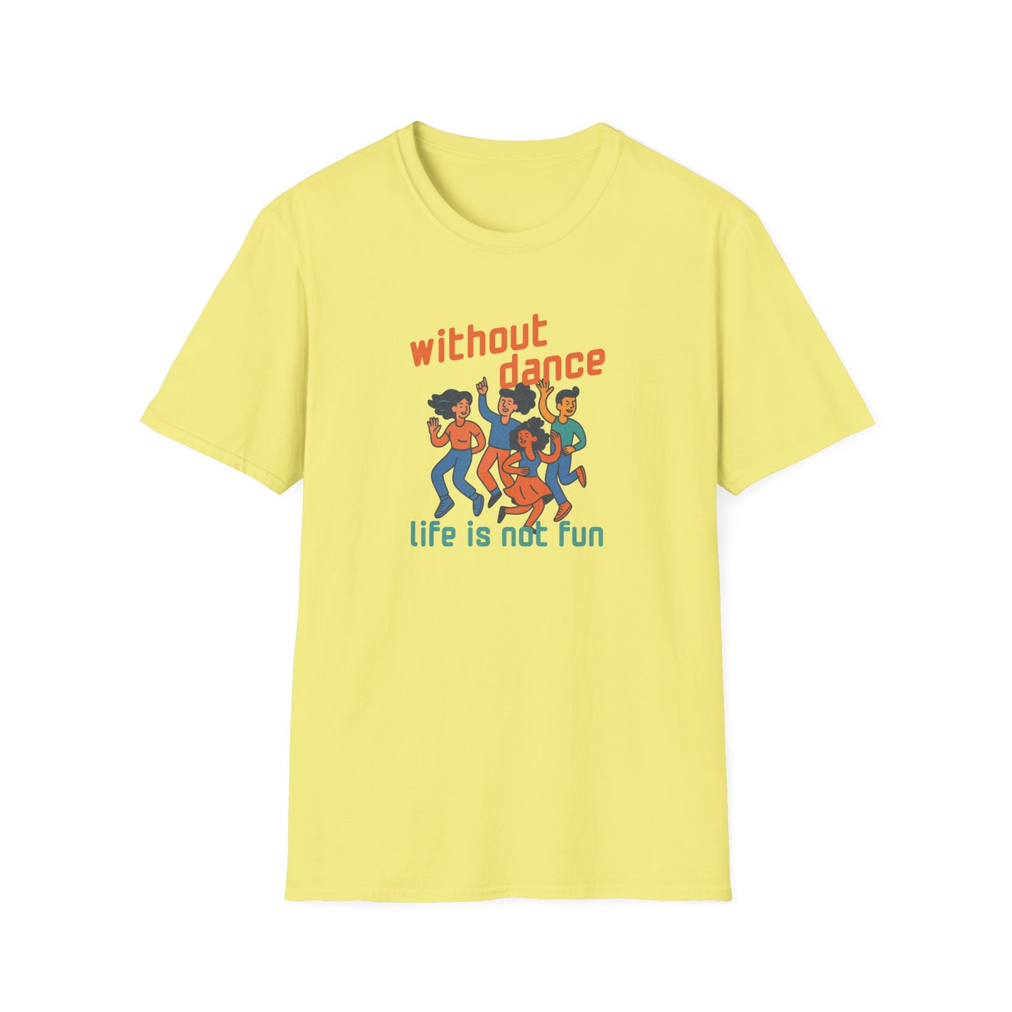 Without Dance Life is Not Fun T-Shirt