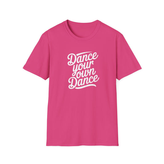 Dance Your Own Dance T-Shirt, White Lettering