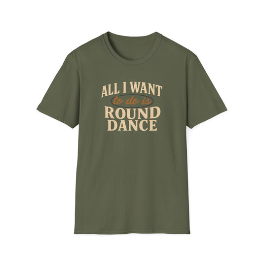All I Want to Do is Round Dance T-Shirt