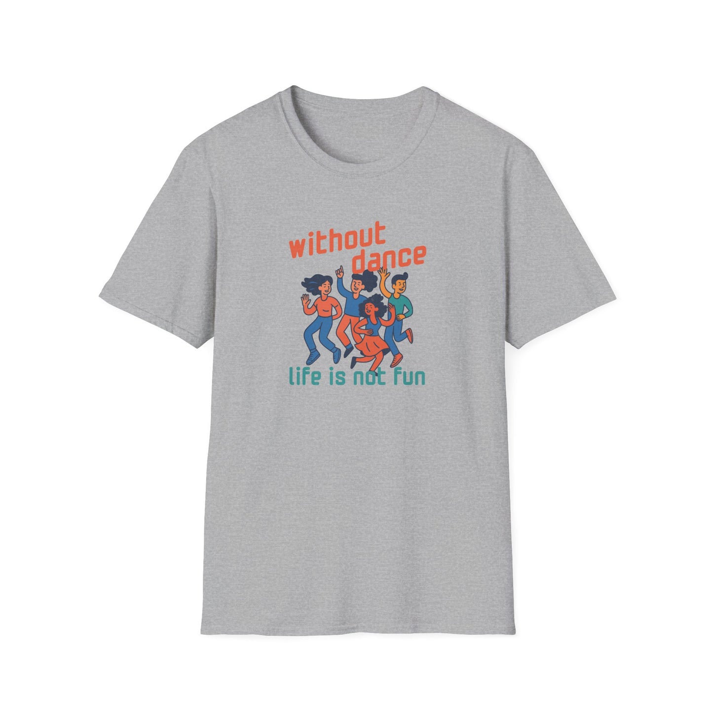 Without Dance Life is Not Fun T-Shirt