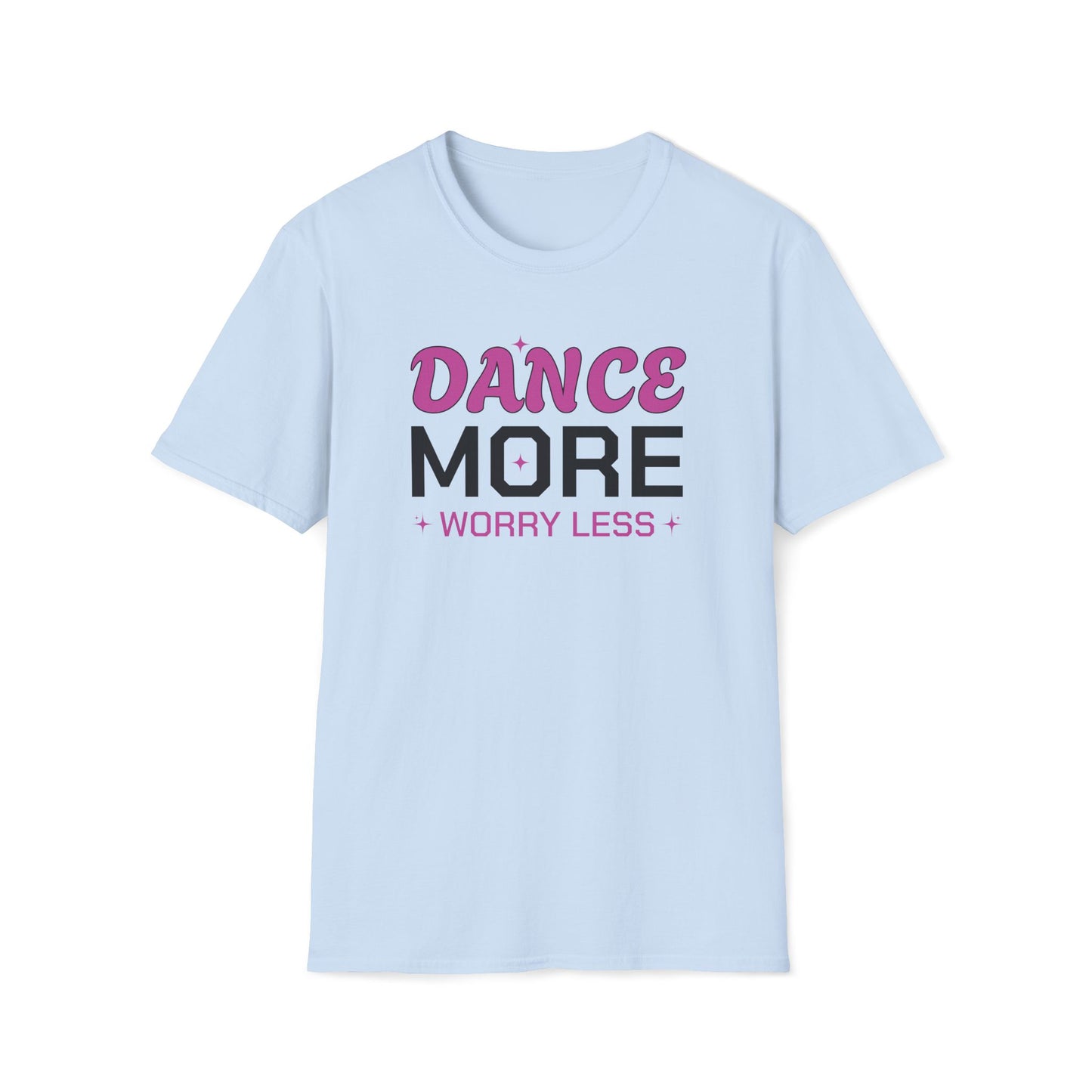 Dance More Worry Less T-Shirt
