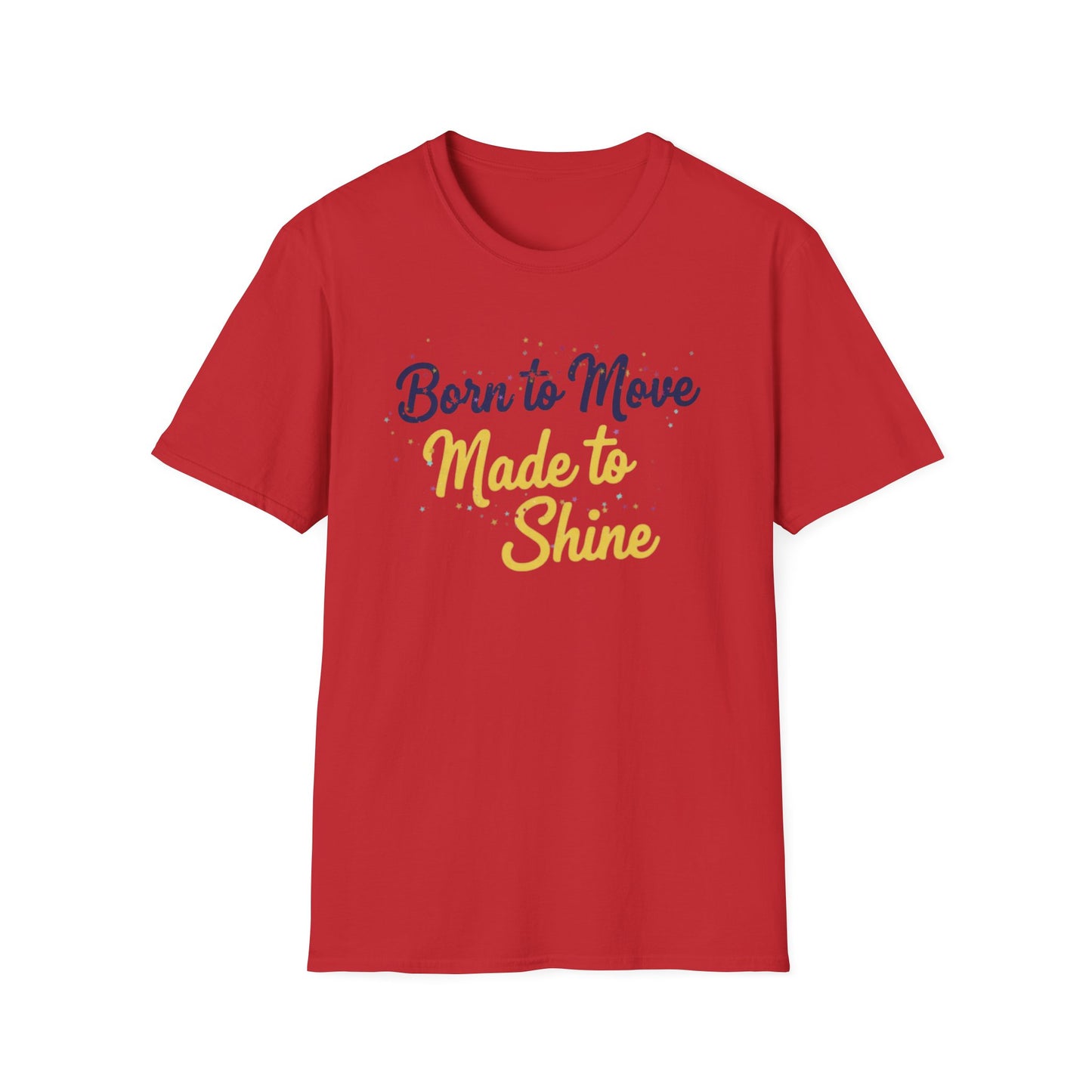Born to Move Made to Shine T-Shirt