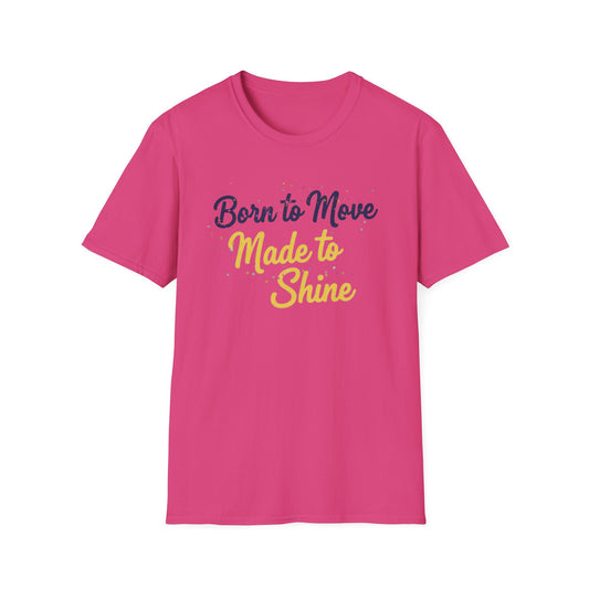 Born to Move Made to Shine T-Shirt