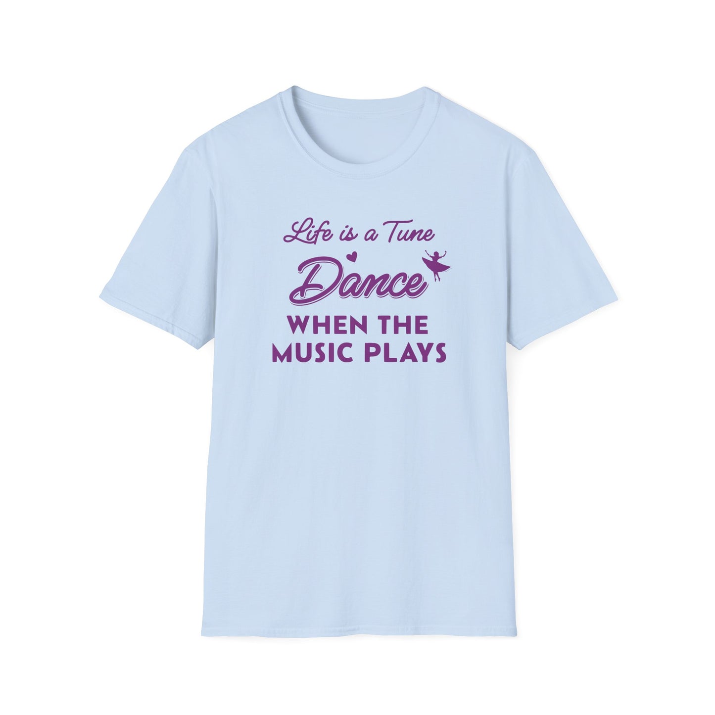 Life is a Tune Dance When the Music Plays T-shirt