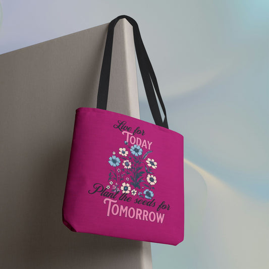 Live For Today Plant the Seeds for Tomorrow Tote Bag