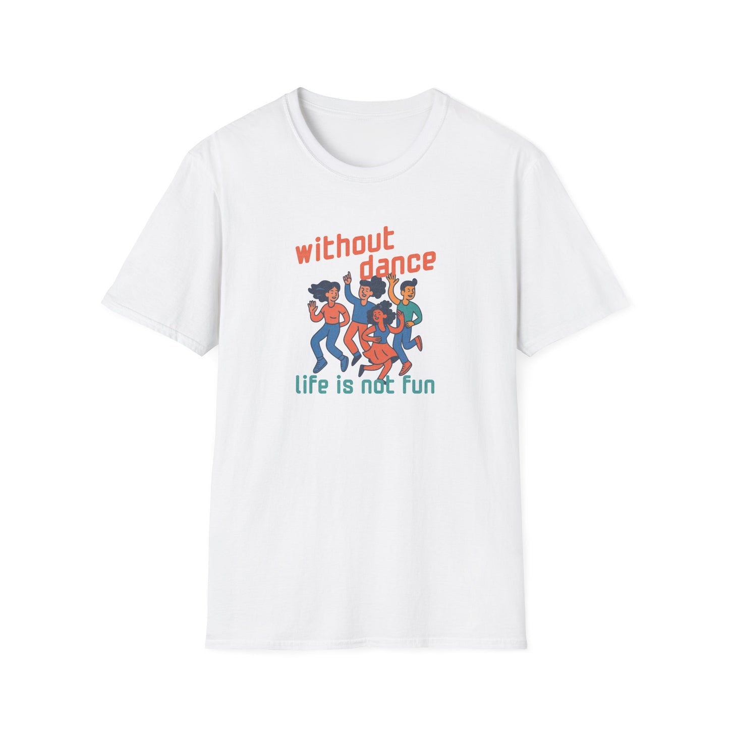 Without Dance Life is Not Fun T-Shirt
