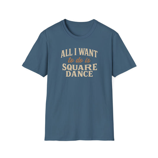 All I Want to Do is Square Dance T-Shirt