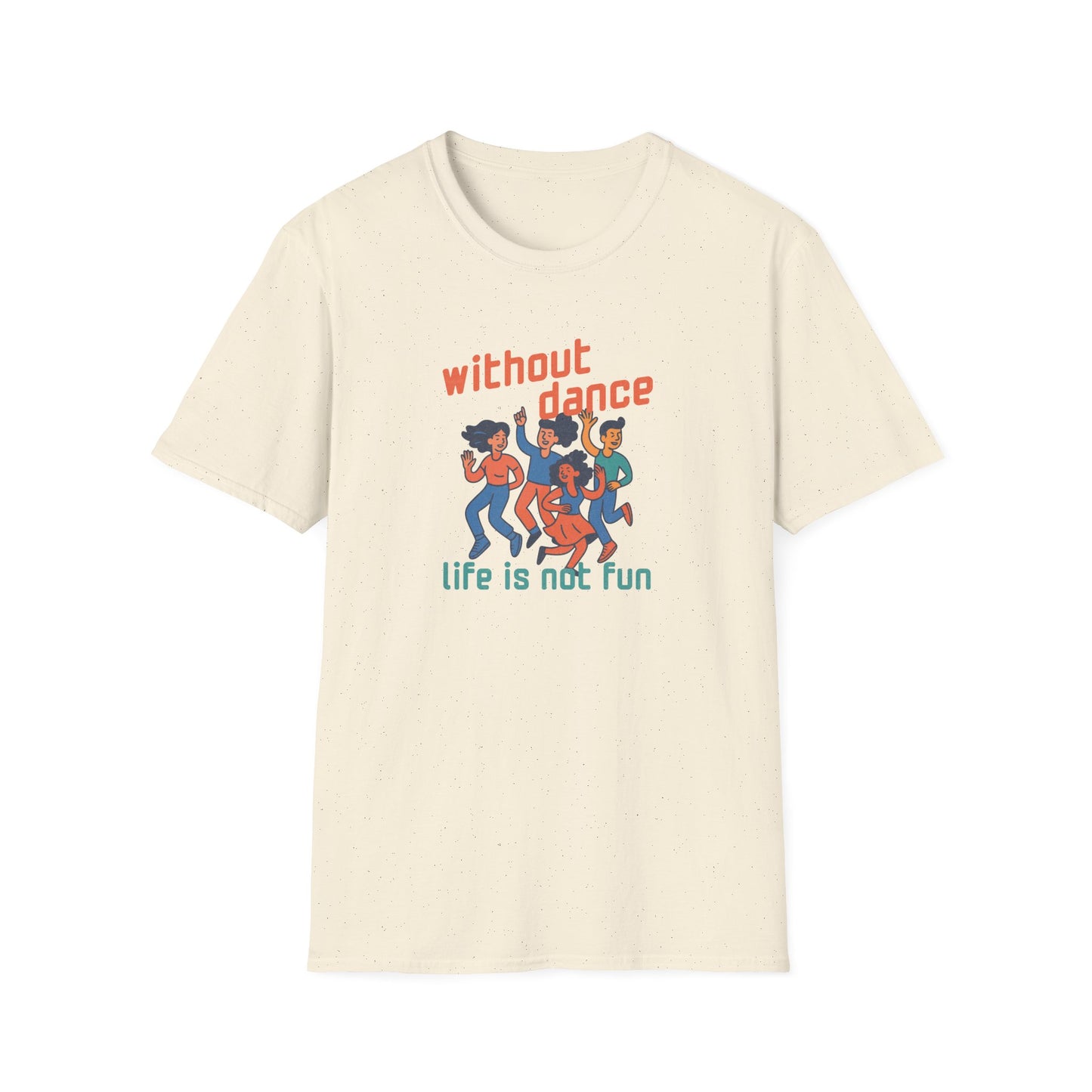 Without Dance Life is Not Fun T-Shirt