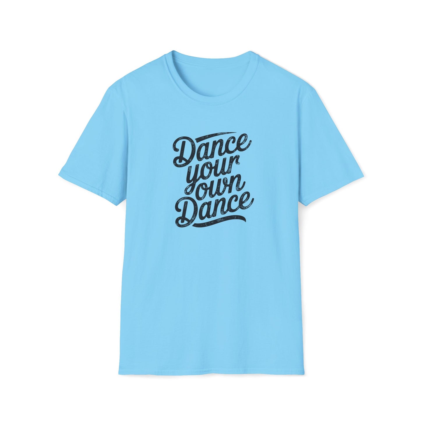 Dance Your Own Dance T-Shirt, Black Lettering