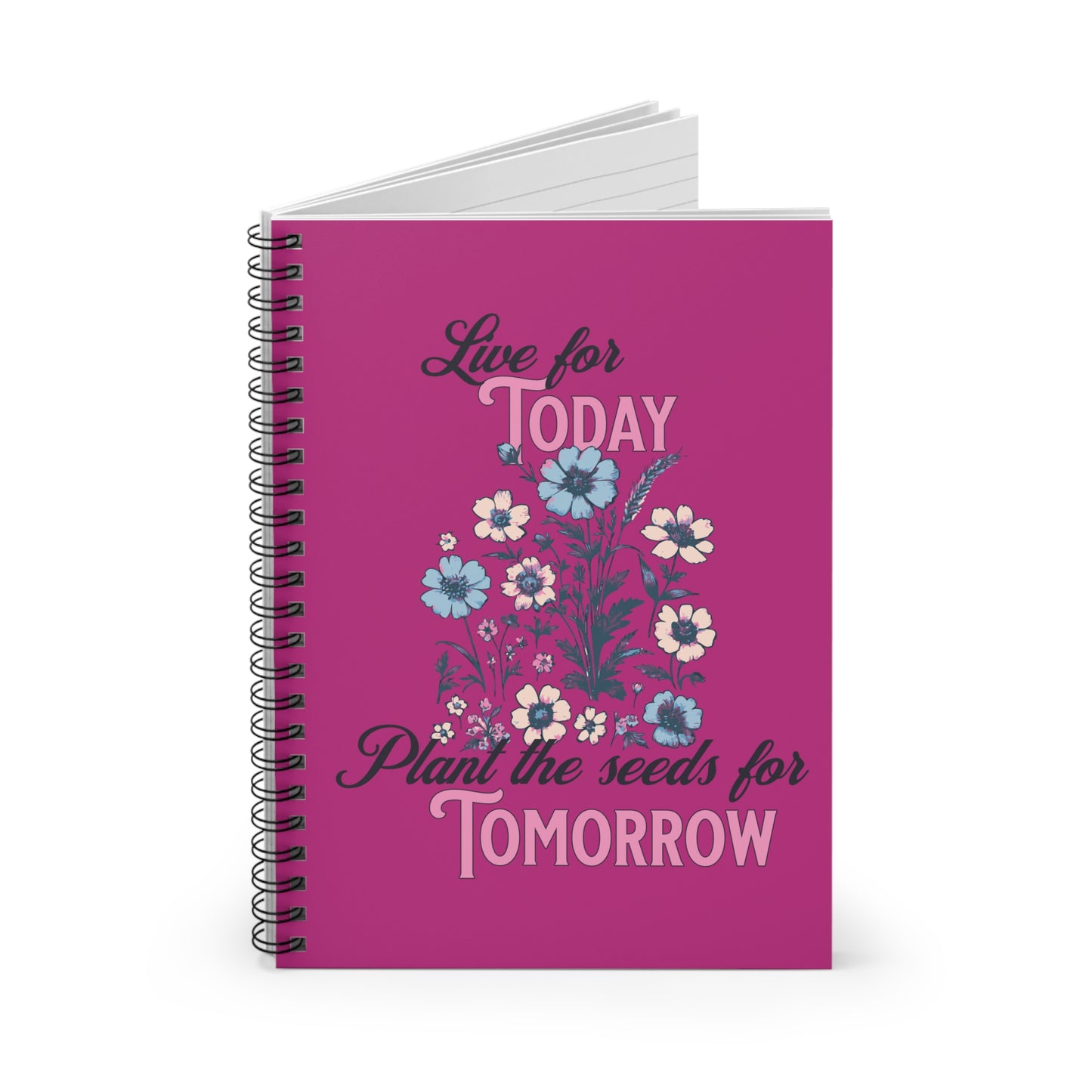 Live for Today Plant the Seeds for Tomorrow Notebook