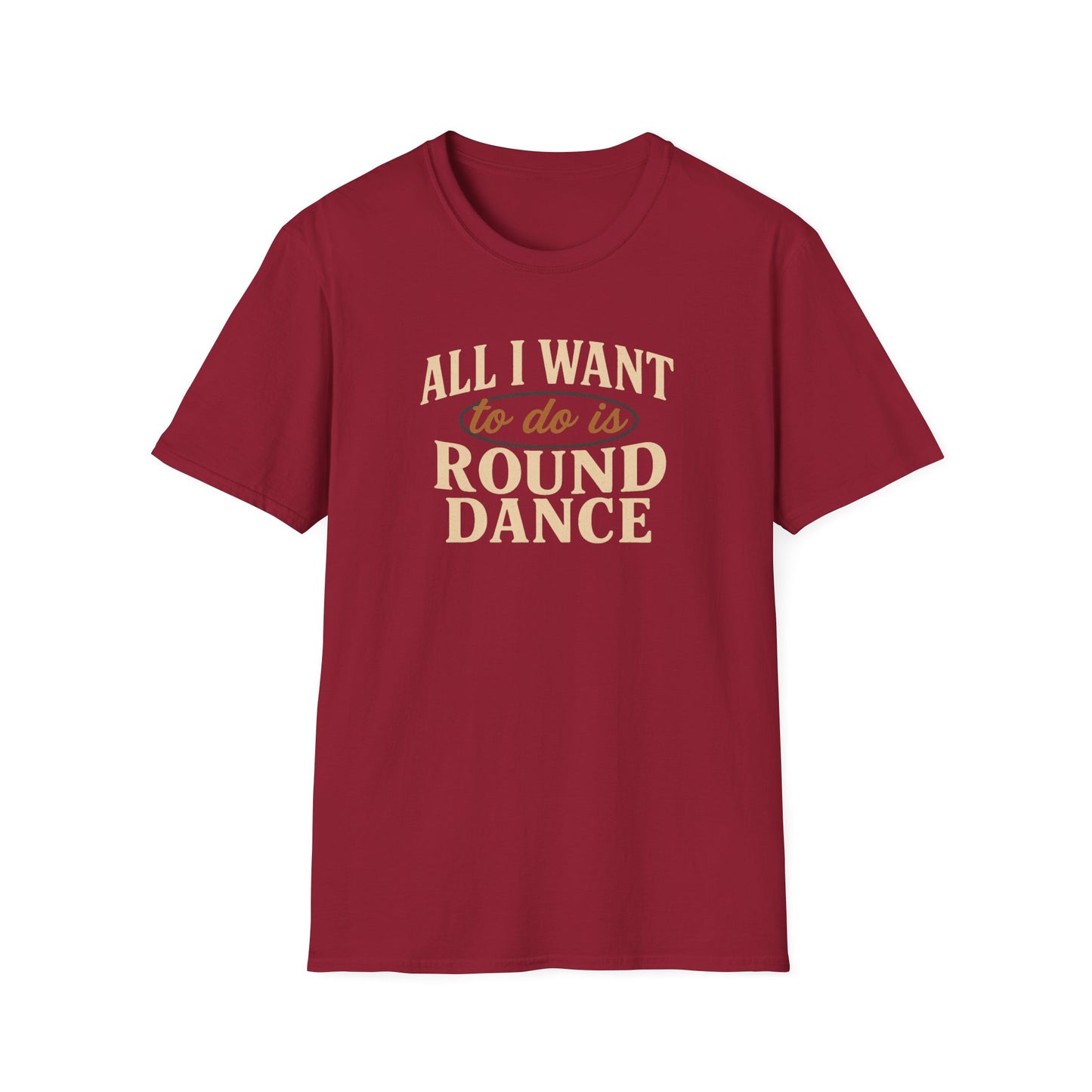 All I Want to Do is Round Dance T-Shirt