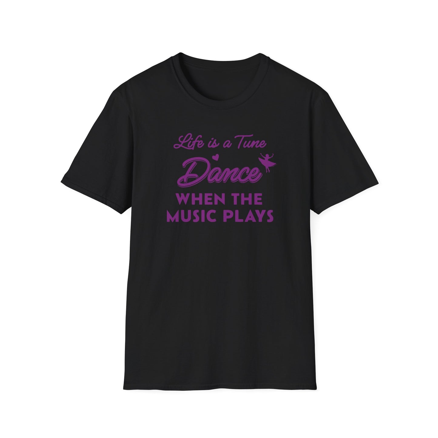 Life is a Tune Dance When the Music Plays T-shirt
