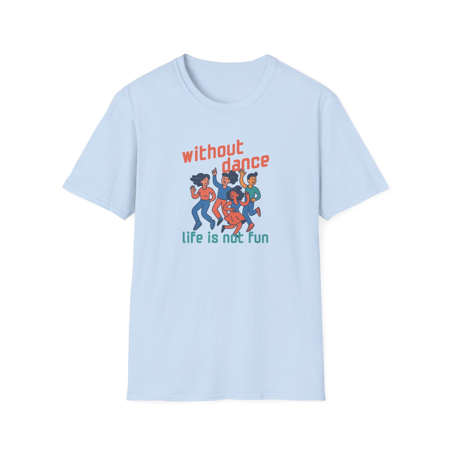 Without Dance Life is Not Fun T-Shirt