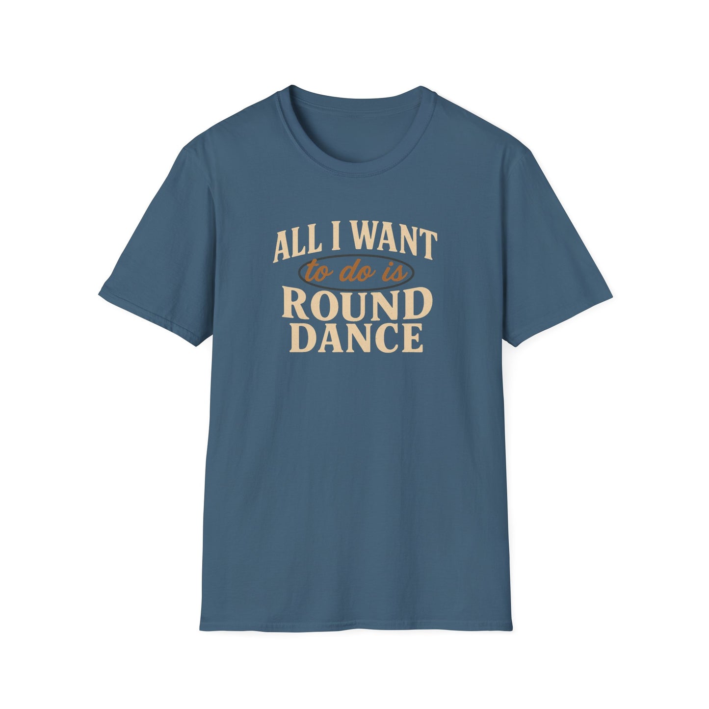 All I Want to Do is Round Dance T-Shirt