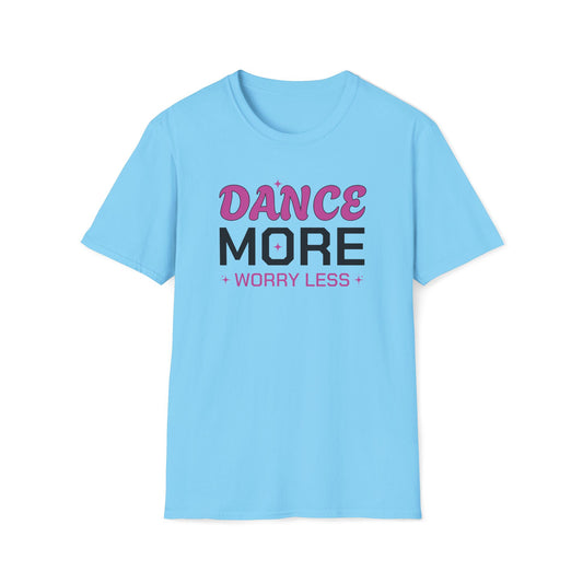 Dance More Worry Less T-Shirt