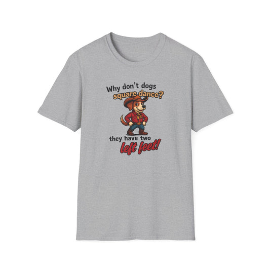 Why Don't Dogs Square Dance? T-Shirt