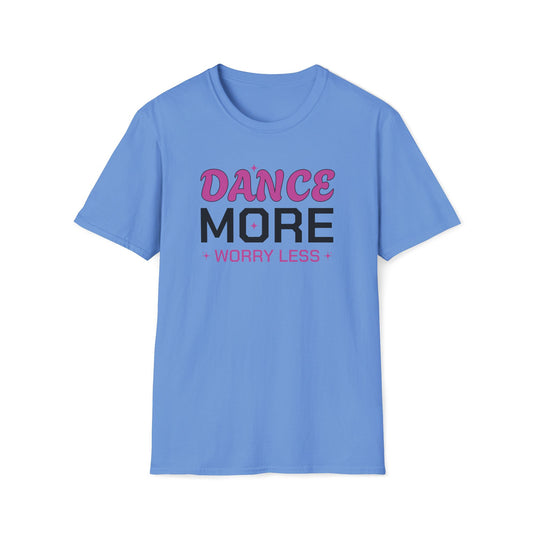 Dance More Worry Less T-Shirt