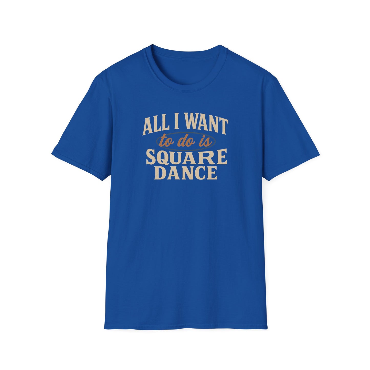 All I Want to Do is Square Dance T-Shirt