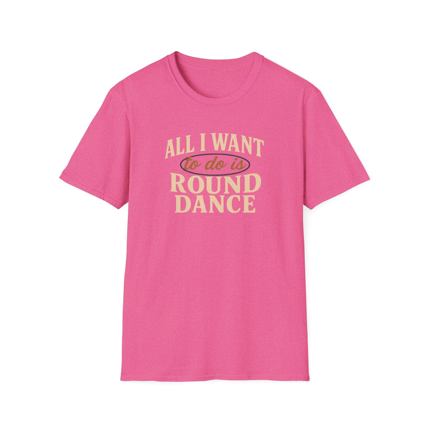 All I Want to Do is Round Dance T-Shirt