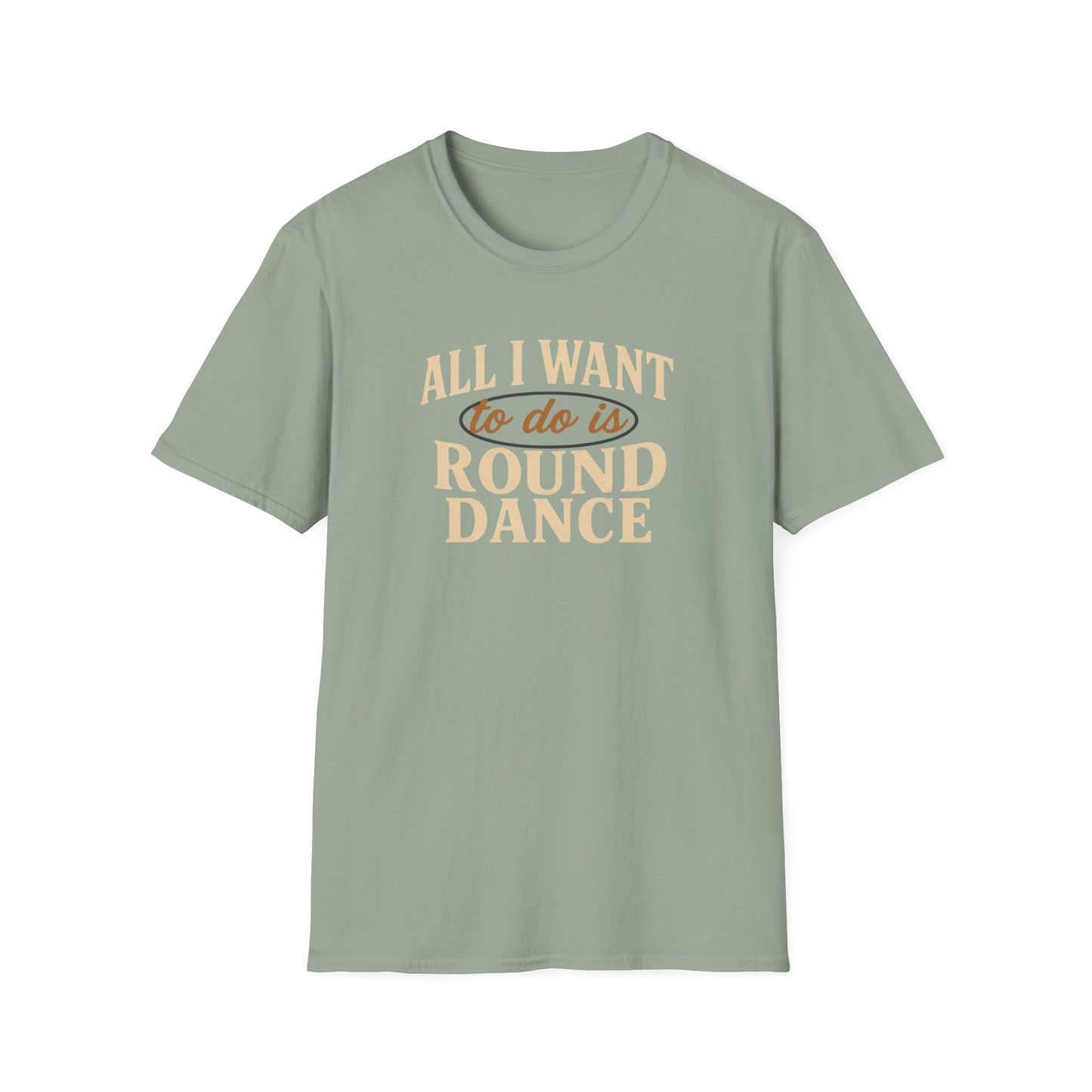 All I Want to Do is Round Dance T-Shirt