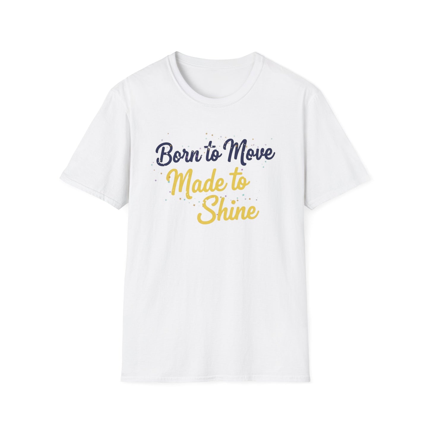 Born to Move Made to Shine T-Shirt
