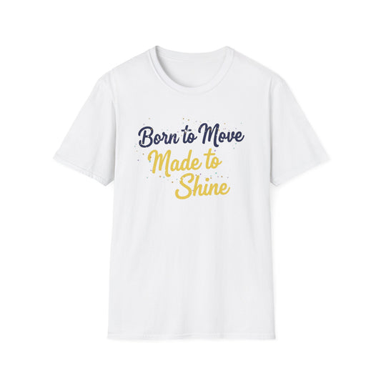 Born to Move Made to Shine T-Shirt