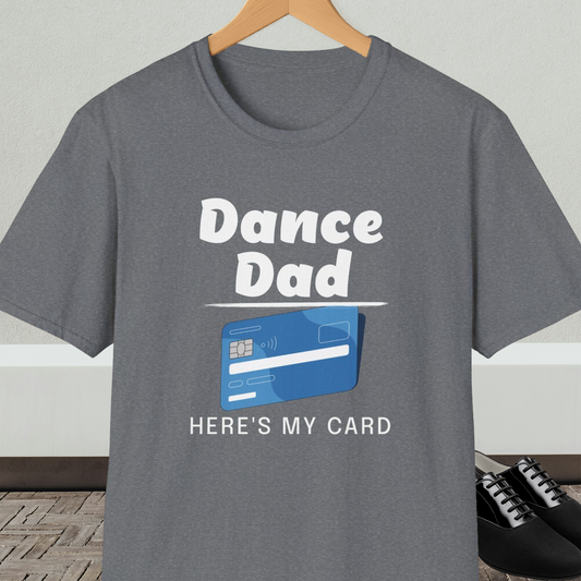 Gray t-shirt with 'Dance Dad, Here's My Card' text and credit card graphic, on a hanger with a neutral background.