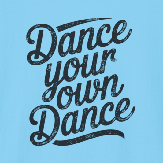Black text 'Dance your own dance' on a blue background